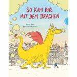 So kam das mit dem  Drachen, Autor: Daniel Fehr,...
