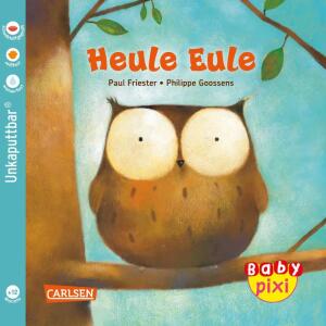Baby Pixi 131  Heule Eule, unkaputtbar; Softcover, 16 Seiten, Autor Paul Friester ,, illustriert von Philippe Gossens, ab 12 Monaten