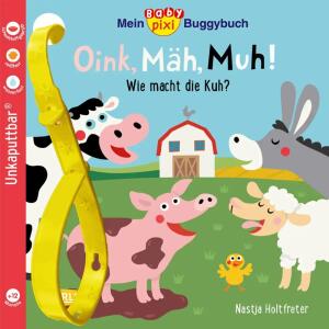 Baby Pixi 140 Mein Baby  Pixi-Buggybuch Oink, Mäh,, unkaputtbar: Mein Baby-Pixi-Buggybuch: Oink, Mäh, Muh!, wasserfest, Softcover, 16 Seiten, von Nastja Holtfreter,