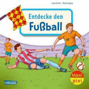 Maxi Pixi 452  Entdecke den Fußball, Softcover, 24 Seiten, Autorin Laura Leintz,, Illustration Markus Spang, ab 36 Monaten, Carlsen Verlag