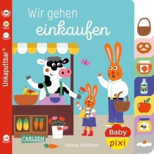 Unkaputtbar Baby Pixi 148  Wir gehen einkaufen, Softcover, 16 Seiten, Autorin und Illustration, Nastja Holtfreter, ab 12 Monaten, Carlsen Verlag