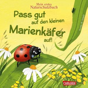 Mein erstes Naturschutz  Buch Marienkäfer, Pass gut auf den kleinen Marienkäfer auf,, Pappbilderbuch, 16 Seiten, Autorin und Illustration, Kerstin M. Schuld, ab 24 Monaten, Carlsen Verlag
