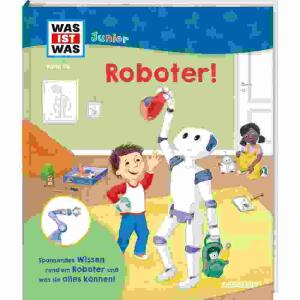 WAS IST WAS Junior  Roboter! Band 44, Hardcover 20 Seiten, Autor Christian Holst, Illustration, Katharina Bertram, ab 5 Jahren, Tessloff Verlag