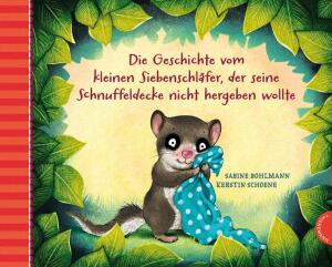 Der kleine Siebenschläfer Die Geschichte vom - kleinen Siebenschläfer der seine Schnuffeldecke - ab 4 Jahren