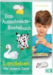 Das Ausschneide-Bastelbuc Landleben - Alle unsere - Tiere