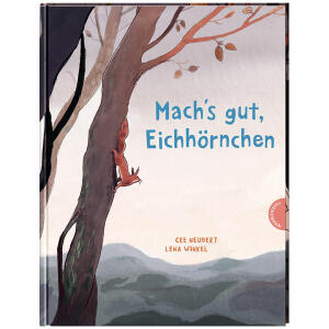 Machs gut, Eichhörnchen!  berührendes Bilderbuch,, von Cee Neudert,, 32 Seiten, ab 5 Jahren,, Thienemann Esslinger Verlag
