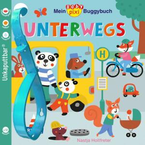 Baby Pixi 107 Mein Baby  Pixi Buggybuch. . .,  " Baby Pixi 107: Mein Baby-Pixi-Buggybuch:, Unterwegs ";, Bilderbuch von Nastja Holtfreter,, illustriert von Nastja Holtfreter,, 16 Seiten, bis 3 Jahre,, Carlsen Verlag
