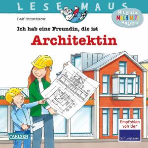 LESEMAUS 7 Ich hab eine  Freundin, die . . ., Ich hab eine Freundin, die ist Architektin, Bilderbuch von Ralf Butschkow,, illustriert von Ralf Butschkow,, 24 Seiten, ab 3 Jahren,, Carlsen Verlag