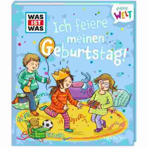 WAS IST WAS Meine Welt  Ich feiere meinen . . ., WAS IST WAS Meine Welt, Ich feiere meinen Geburtstag!, Band 2,, Sachbuch von Andrea Weller-Essers,, illustriert von Petra Eimer,, 16 Seiten,, ab 2 Jahren,, Tessloff