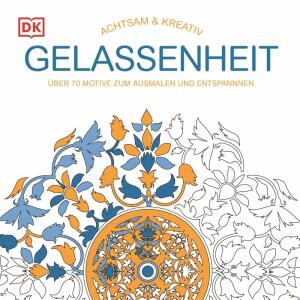 Achtsam und Kreativ  Gelassenheit, Malbuch zum Entspannen,, 72 Seiten,, Dorling Kindersley