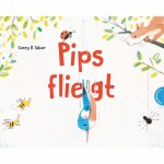 Pips fliegt  von Corey R. Tabor, 40 Seiten, ab 4 Jahren,,...