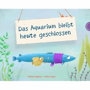 Das Aquarium bleibt heute  geschlossen, von Michael Augustin, illustriert von Andrea Ringli,, 32 Seiten, ab 4 Jahren,, Thienemann Esslinger