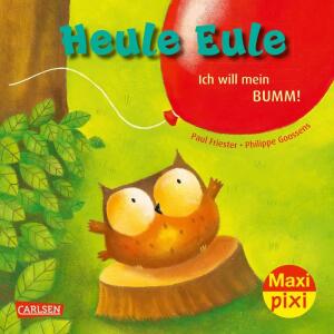 Maxi Pixi 414 Heule Eule  Ich will mein Bumm!, Miniaturbuch von Paul Friester,, illustriert von Philippe Goossens,, 24 Seiten, ab 3 Jahren,, Carlsen