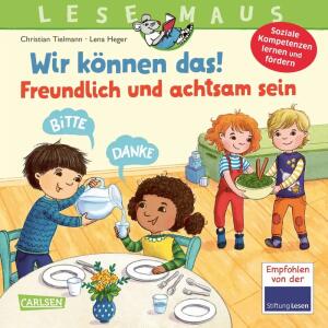 LESEMAUS 128  Wir können das!, Freundlich und achtsam sein,, von Christian Tielmann,, illustriert von Lena Heger,, 24 Seiten, ab 3 Jahren,, Carlsen